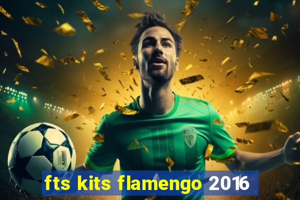 fts kits flamengo 2016